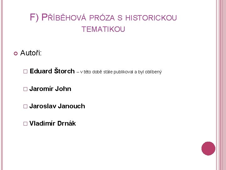 F) PŘÍBĚHOVÁ PRÓZA S HISTORICKOU TEMATIKOU Autoři: � Eduard Štorch – v této době