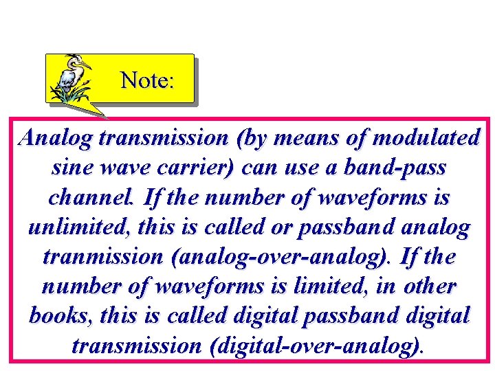Note: Analog transmission (by means of modulated sine wave carrier) can use a band-pass Note: Analog transmission (by means of modulated sine wave carrier) can use a band-pass