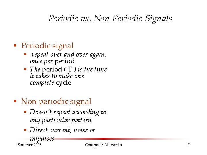 Periodic vs. Non Periodic Signals § Periodic signal § repeat over and over again,