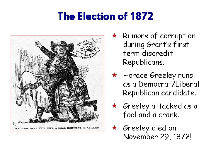 The Election of 1872 « Rumors of corruption during Grant’s first term discredit Republicans.