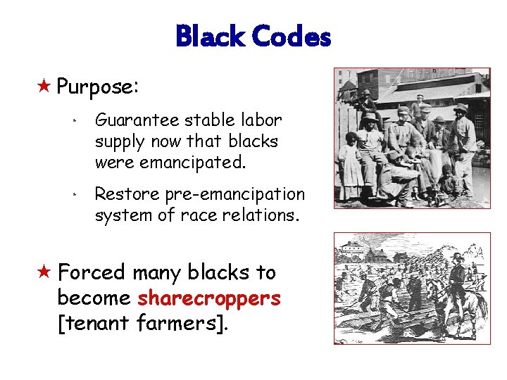 Black Codes « Purpose: * * Guarantee stable labor supply now that blacks were