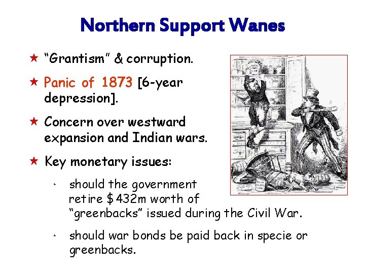 Northern Support Wanes « “Grantism” & corruption. « Panic of 1873 [6 -year depression].