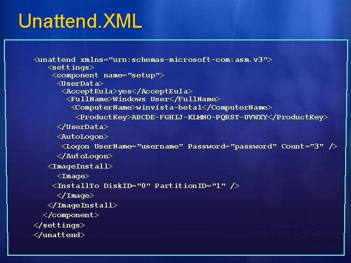 Unattend. XML <unattend xmlns="urn: schemas-microsoft-com: asm. v 3"> <settings> <component name="setup"> <User. Data> <Accept.