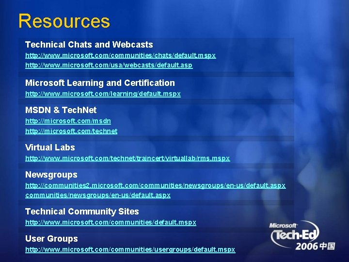 Resources Technical Chats and Webcasts http: //www. microsoft. com/communities/chats/default. mspx http: //www. microsoft. com/usa/webcasts/default.