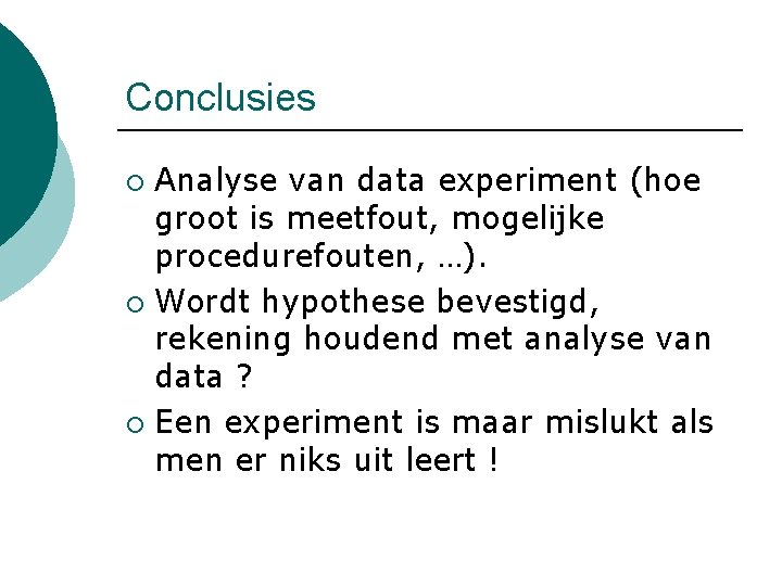 Conclusies Analyse van data experiment (hoe groot is meetfout, mogelijke procedurefouten, …). ¡ Wordt