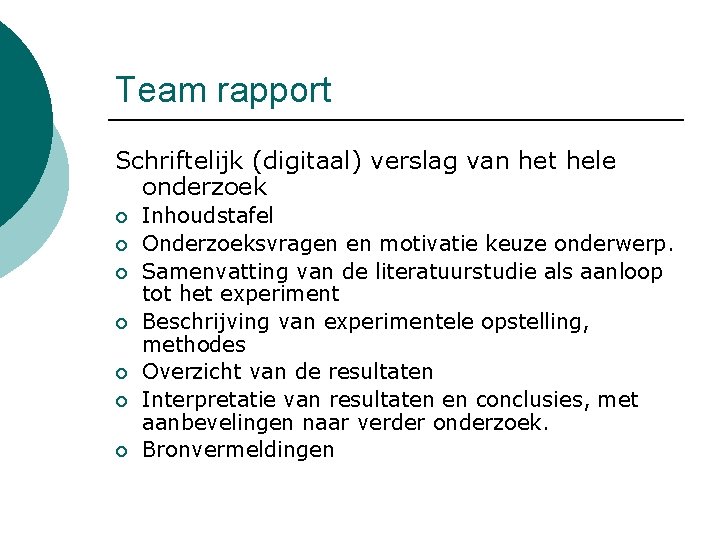 Team rapport Schriftelijk (digitaal) verslag van het hele onderzoek ¡ ¡ ¡ ¡ Inhoudstafel