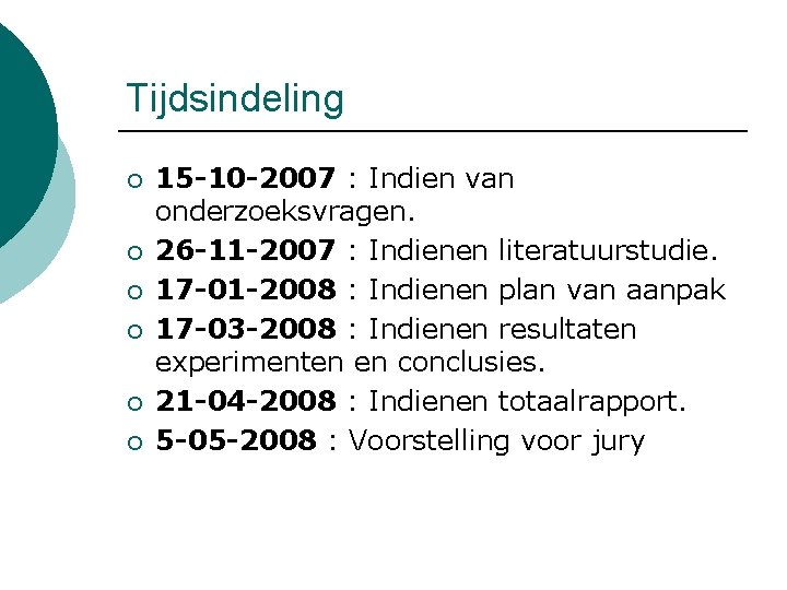 Tijdsindeling ¡ ¡ ¡ 15 -10 -2007 : Indien van onderzoeksvragen. 26 -11 -2007