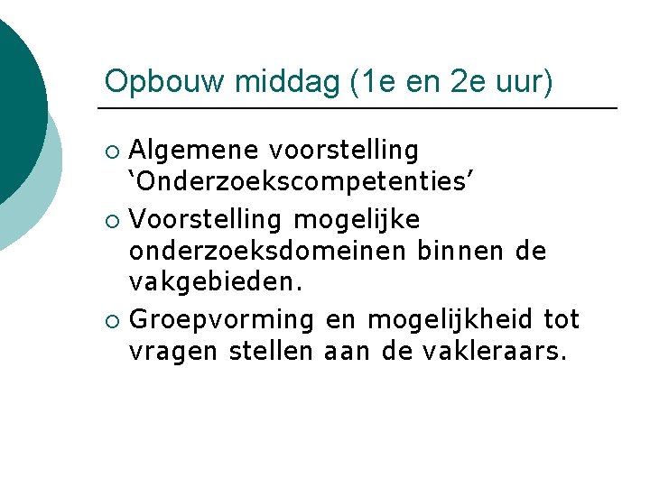 Opbouw middag (1 e en 2 e uur) Algemene voorstelling ‘Onderzoekscompetenties’ ¡ Voorstelling mogelijke