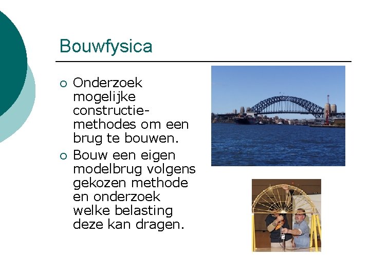 Bouwfysica ¡ ¡ Onderzoek mogelijke constructie- methodes om een brug te bouwen. Bouw een