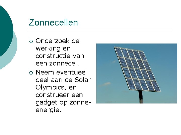 Zonnecellen ¡ ¡ Onderzoek de werking en constructie van een zonnecel. Neem eventueel deel