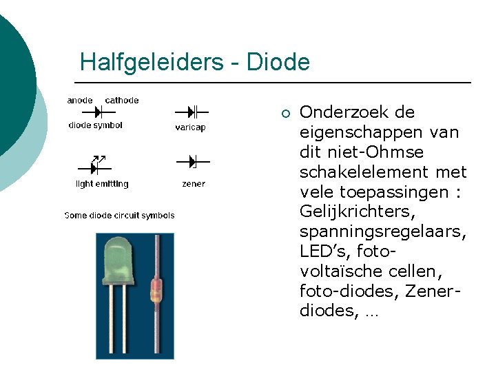 Halfgeleiders - Diode ¡ Onderzoek de eigenschappen van dit niet-Ohmse schakelelement met vele toepassingen