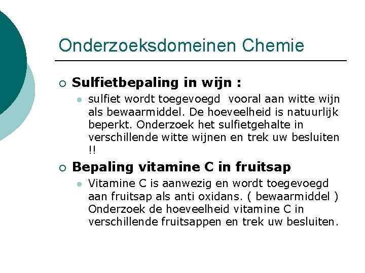 Onderzoeksdomeinen Chemie ¡ Sulfietbepaling in wijn : l ¡ sulfiet wordt toegevoegd vooral aan