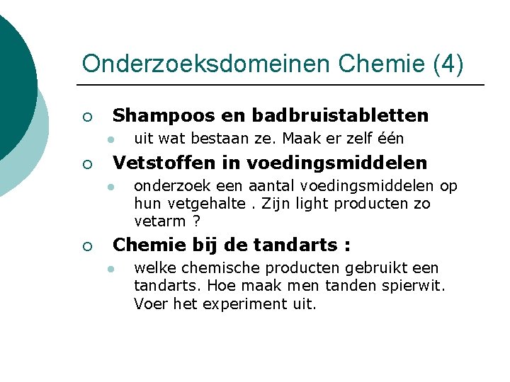 Onderzoeksdomeinen Chemie (4) ¡ Shampoos en badbruistabletten l ¡ Vetstoffen in voedingsmiddelen l ¡