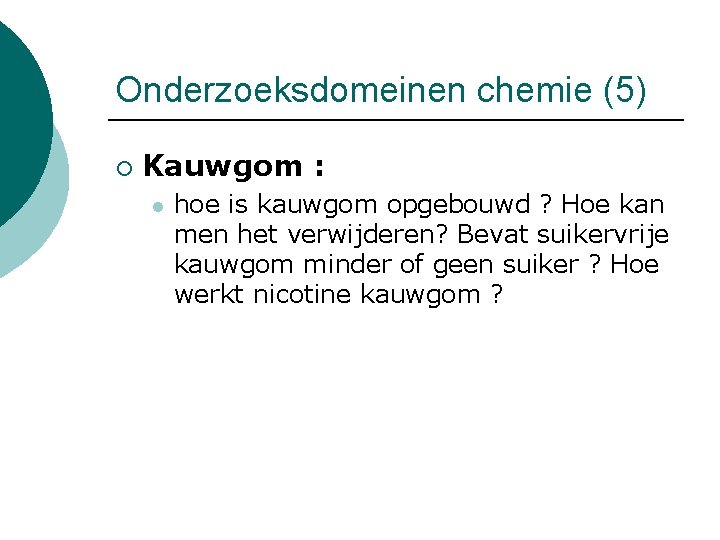 Onderzoeksdomeinen chemie (5) ¡ Kauwgom : l hoe is kauwgom opgebouwd ? Hoe kan