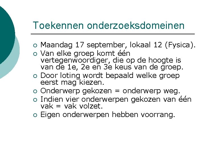 Toekennen onderzoeksdomeinen ¡ ¡ ¡ Maandag 17 september, lokaal 12 (Fysica). Van elke groep