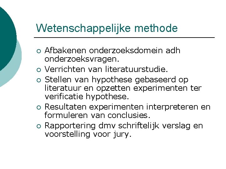 Wetenschappelijke methode ¡ ¡ ¡ Afbakenen onderzoeksdomein adh onderzoeksvragen. Verrichten van literatuurstudie. Stellen van