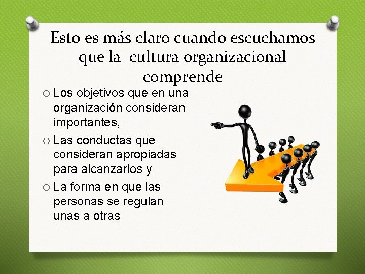 Esto es más claro cuando escuchamos que la cultura organizacional comprende O Los objetivos