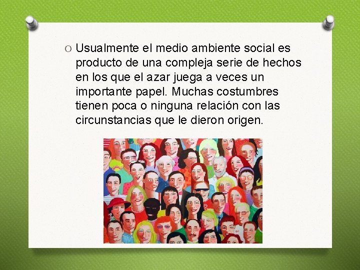 O Usualmente el medio ambiente social es producto de una compleja serie de hechos