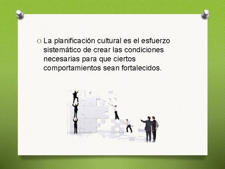 O La planificación cultural es el esfuerzo sistemático de crear las condiciones necesarias para