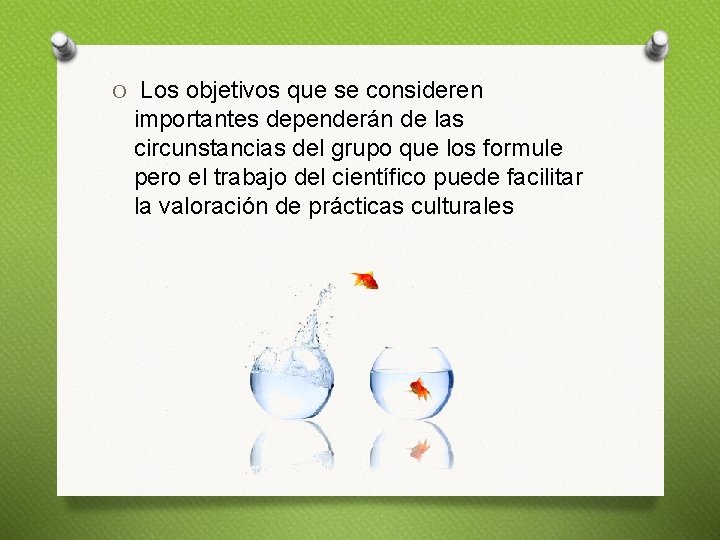 O Los objetivos que se consideren importantes dependerán de las circunstancias del grupo que