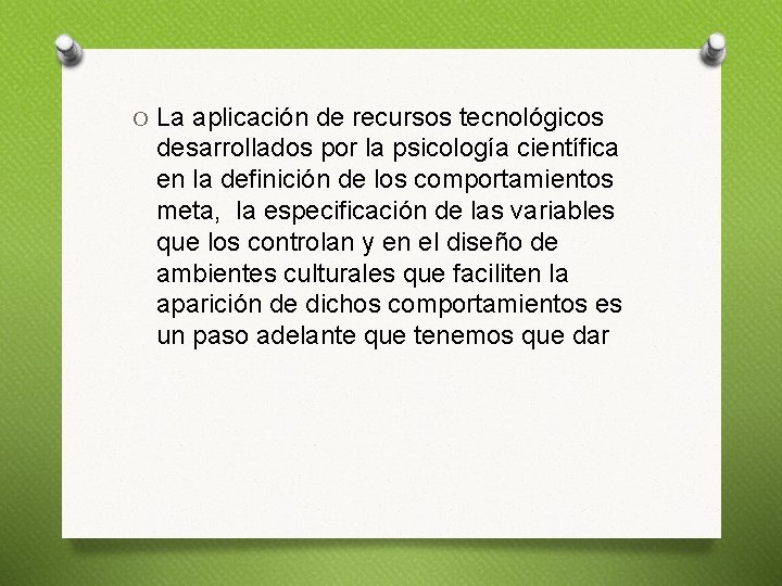 O La aplicación de recursos tecnológicos desarrollados por la psicología científica en la definición