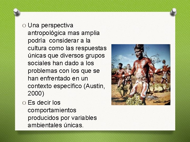 O Una perspectiva antropológica mas amplia podría considerar a la cultura como las respuestas