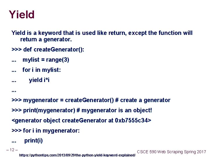 Yield is a keyword that is used like return, except the function will return Yield is a keyword that is used like return, except the function will return