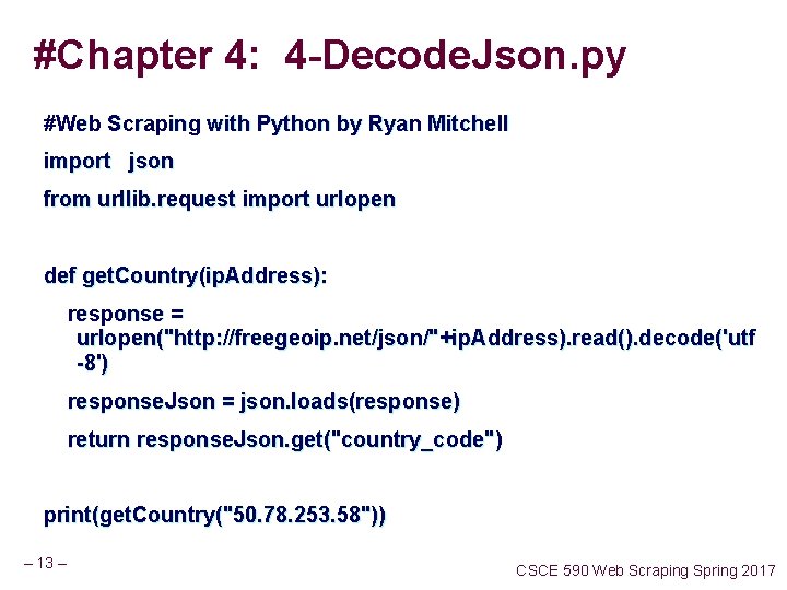 #Chapter 4: 4 -Decode. Json. py #Web Scraping with Python by Ryan Mitchell import #Chapter 4: 4 -Decode. Json. py #Web Scraping with Python by Ryan Mitchell import