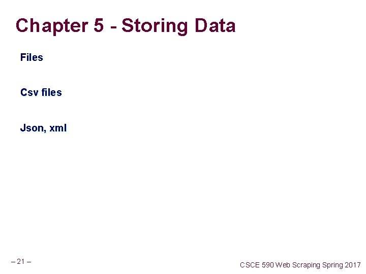 Chapter 5 - Storing Data Files Csv files Json, xml – 21 – CSCE Chapter 5 - Storing Data Files Csv files Json, xml – 21 – CSCE
