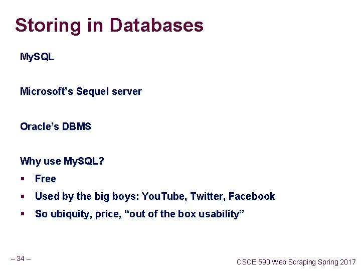 Storing in Databases My. SQL Microsoft’s Sequel server Oracle’s DBMS Why use My. SQL? Storing in Databases My. SQL Microsoft’s Sequel server Oracle’s DBMS Why use My. SQL?