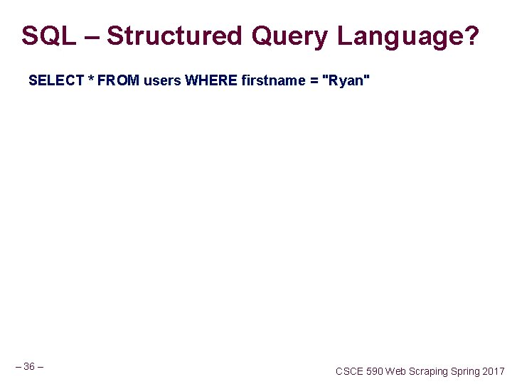 SQL – Structured Query Language? SELECT * FROM users WHERE firstname = "Ryan" – SQL – Structured Query Language? SELECT * FROM users WHERE firstname = "Ryan" –