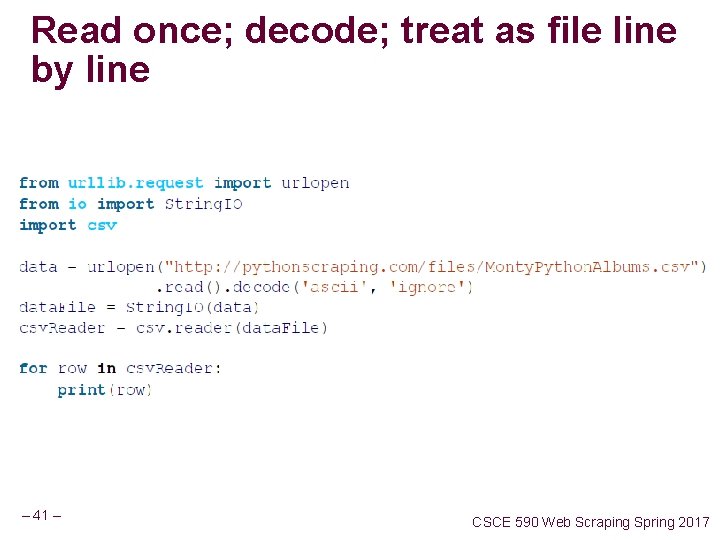 Read once; decode; treat as file line by line – 41 – CSCE 590 Read once; decode; treat as file line by line – 41 – CSCE 590