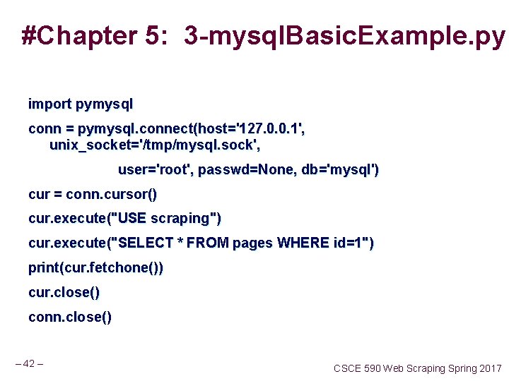 #Chapter 5: 3 -mysql. Basic. Example. py import pymysql conn = pymysql. connect(host='127. 0. #Chapter 5: 3 -mysql. Basic. Example. py import pymysql conn = pymysql. connect(host='127. 0.