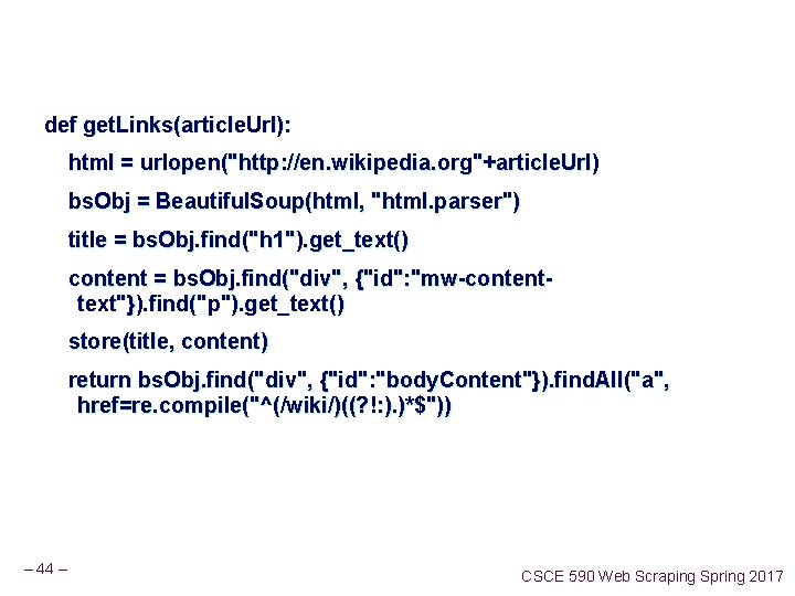 def get. Links(article. Url): html = urlopen("http: //en. wikipedia. org"+article. Url) bs. Obj = def get. Links(article. Url): html = urlopen("http: //en. wikipedia. org"+article. Url) bs. Obj =