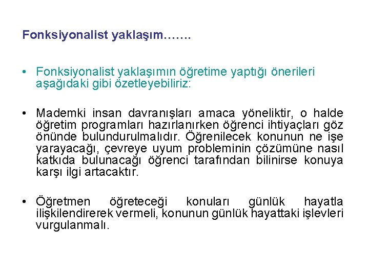 Fonksiyonalist yaklaşım……. • Fonksiyonalist yaklaşımın öğretime yaptığı önerileri aşağıdaki gibi özetleyebiliriz: • Mademki insan