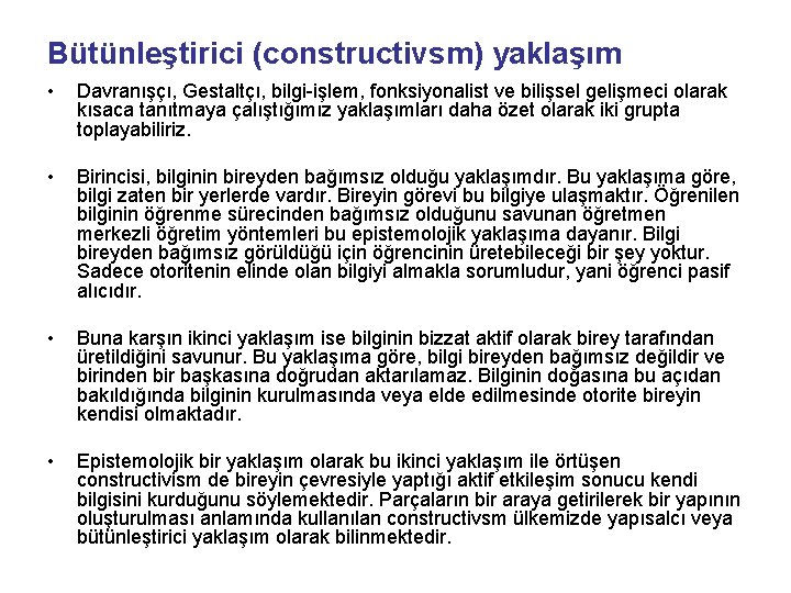 Bütünleştirici (constructivsm) yaklaşım • Davranışçı, Gestaltçı, bilgi-işlem, fonksiyonalist ve bilişsel gelişmeci olarak kısaca tanıtmaya