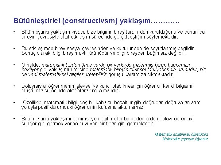 Bütünleştirici (constructivsm) yaklaşım………… • Bütünleştirici yaklaşım kısaca bize bilginin birey tarafından kurulduğunu ve bunun