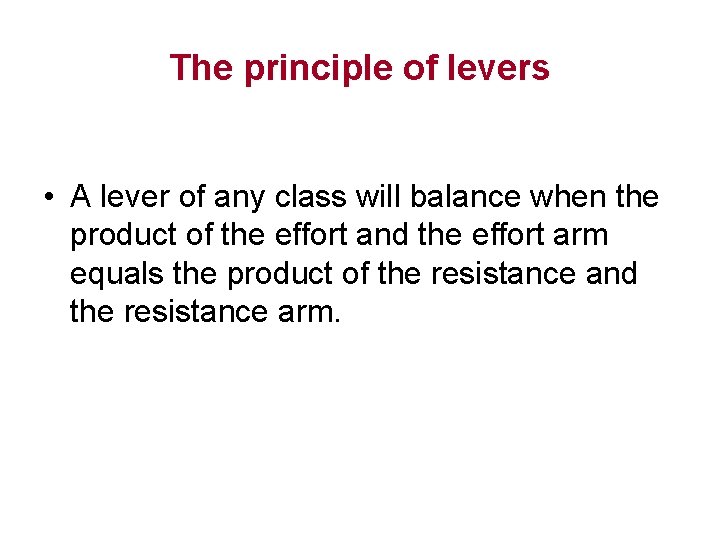 The principle of levers • A lever of any class will balance when the