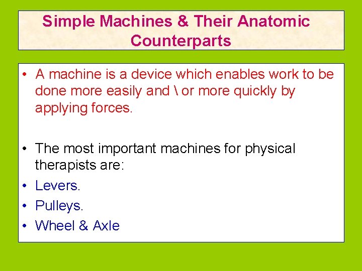 Simple Machines & Their Anatomic Counterparts • A machine is a device which enables