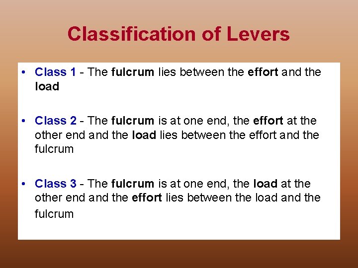 Classification of Levers • Class 1 - The fulcrum lies between the effort and