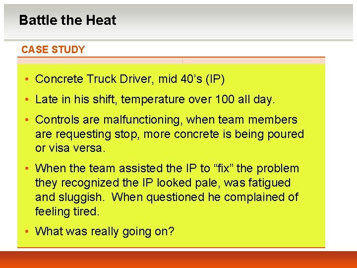 Battle the Heat CASE STUDY • Concrete Truck Driver, mid 40’s (IP) • Late