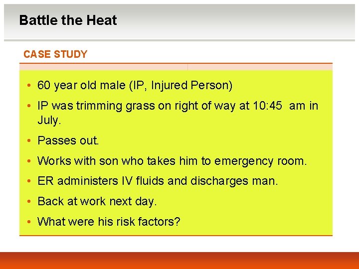 Battle the Heat CASE STUDY • 60 year old male (IP, Injured Person) •