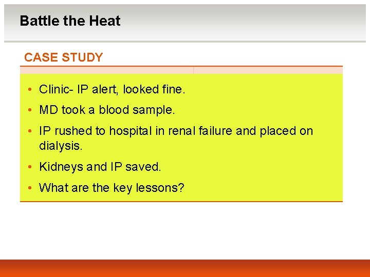 Battle the Heat CASE STUDY • Clinic- IP alert, looked fine. • MD took