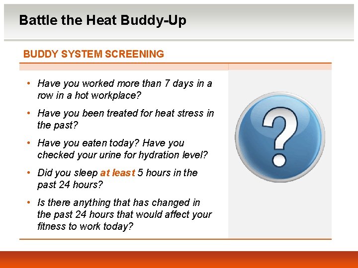 Battle the Heat Buddy-Up BUDDY SYSTEM SCREENING • Have you worked more than 7