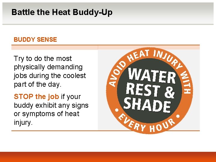 Battle the Heat Buddy-Up BUDDY SENSE Try to do the most physically demanding jobs