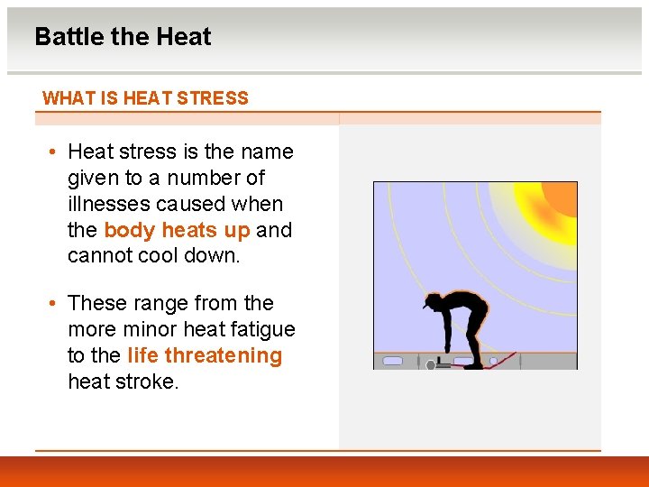 Battle the Heat WHAT IS HEAT STRESS • Heat stress is the name given