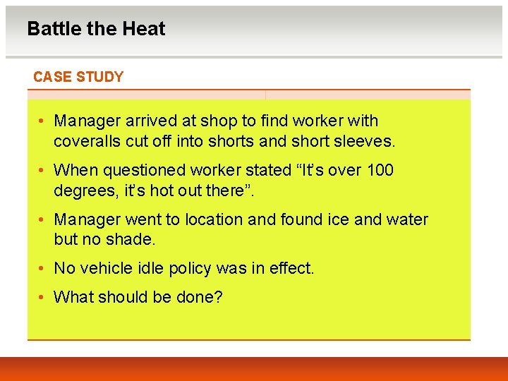 Battle the Heat CASE STUDY • Manager arrived at shop to find worker with