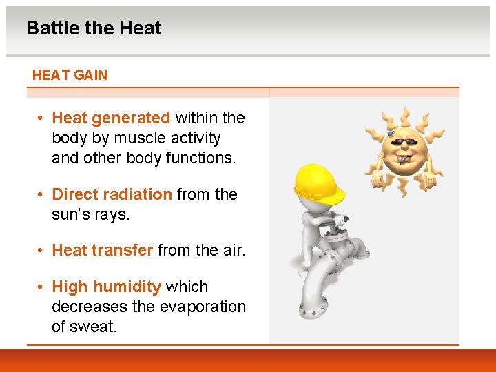 Battle the Heat HEAT GAIN • Heat generated within the body by muscle activity