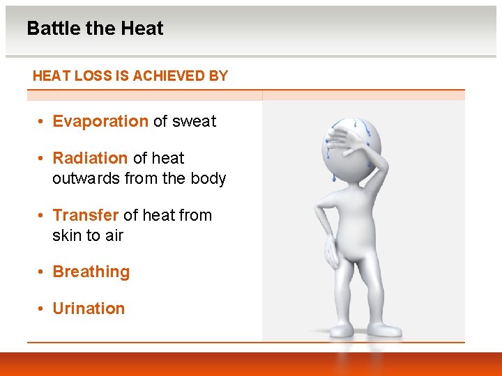 Battle the Heat HEAT LOSS IS ACHIEVED BY • Evaporation of sweat • Radiation