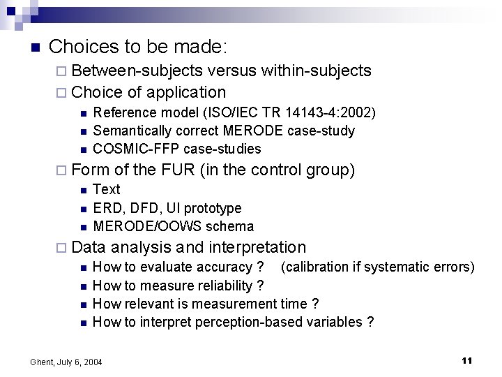 n Choices to be made: ¨ Between-subjects versus within-subjects ¨ Choice of application n